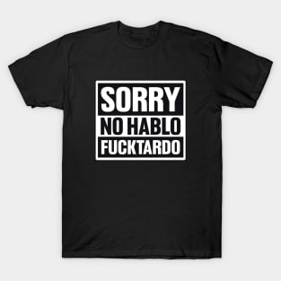 Sorry No Hablo Fucktardo Shirt, Fathers Gift, Funny Dad Shirt, Funny Coworker Shirt, Inappropriate Shirt, Funny Sarcastic T-Shirt